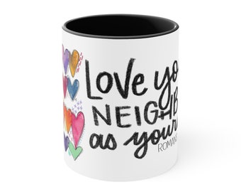 Love your Neighbor as yourself, Romans 13:9, Accent Coffee Mug, 11oz, Valentines Mug, Love mug, Friend Gift, Teacher gift