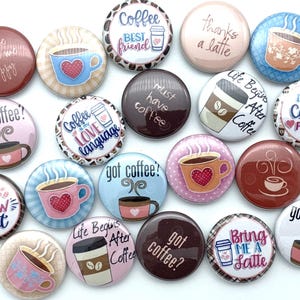 May include: A collection of 16 round coffee-themed buttons with various designs and sayings. The buttons feature images of coffee cups, coffee beans, and text such as "Coffee is my love language", "Life Begins After Coffee", and "Got Coffee?"
