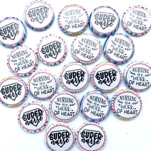 Nursing is a work of heart Super nurse buttons / Pack of TWENTY / various sizes and backs / great coworker gift