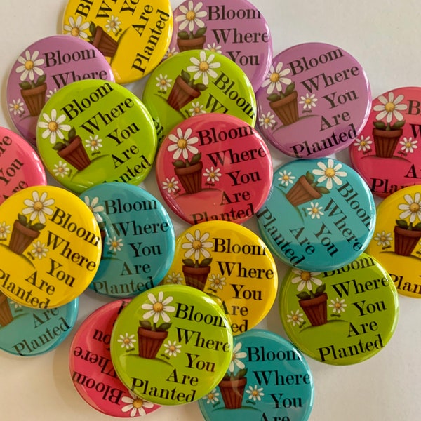 bloom where you are planted colorful bright flower gift buttons set of 20 1", 1.25" or 1.5" pin, flat, hollow or magnet back