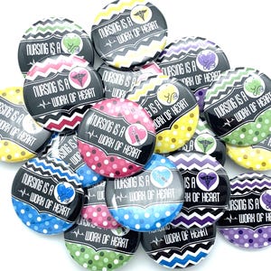 Nursing is a work of heart button set / TWENTY total / various sizes and backs / badge reel supply or coworker gift