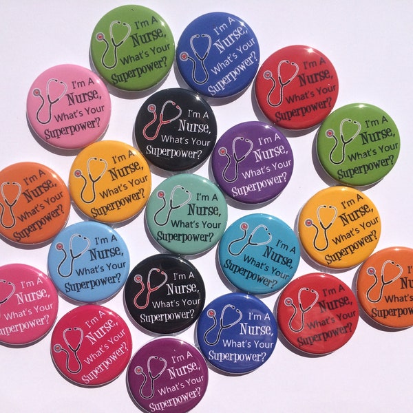 I'm a nurse what's your super power theme set of 20 buttons.1",1.25". 1.5" or 2.25" choose from pins, flat, hollow or magnets