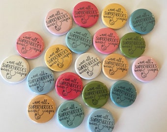 Nurse CNA  super hero not all super heroes wear capes theme set of 20 buttons.1",1.25". 1.5" or 2.25" choose pins, flat, hollow or magnets