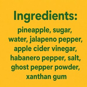 K&ouml;nnte beinhalten: Ein gelber Hintergrund mit dem gr&uuml;nen Text Ingredients: pineapple, sugar, water, jalapeno pepper, apple cider vinegar, habanero pepper, salt, ghost pepper powder, xanthan gum, der in einer vertikalen Liste angeordnet ist.