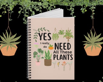 Plant Lady Gift, Gardening Notebook, Yes I Really Do Need All These Plants Notebook, Plants Notebook, Gardeners Notebook, Gardening Journal