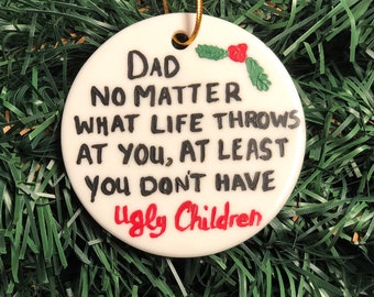 DAD Ornament, Gift For Dad, Ornament for Dad, Dad Christmas Ornament, Funny Dad Ornament Ugly Children, World's Best Dad Daddy Poppa Pops