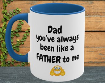 Dad You've Always Been Like A Father To Me Mug, Funny Dad Mug, Father's Day Mug, Gift For Dad, Hilarious Dad Coffee Mug