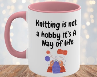 Knitting Mug, Knitters Coffee Mug, Knitting Is Not A Hobby It's A Way Of Life, Funny Knitters Mug, Gift For Knitters Knitting