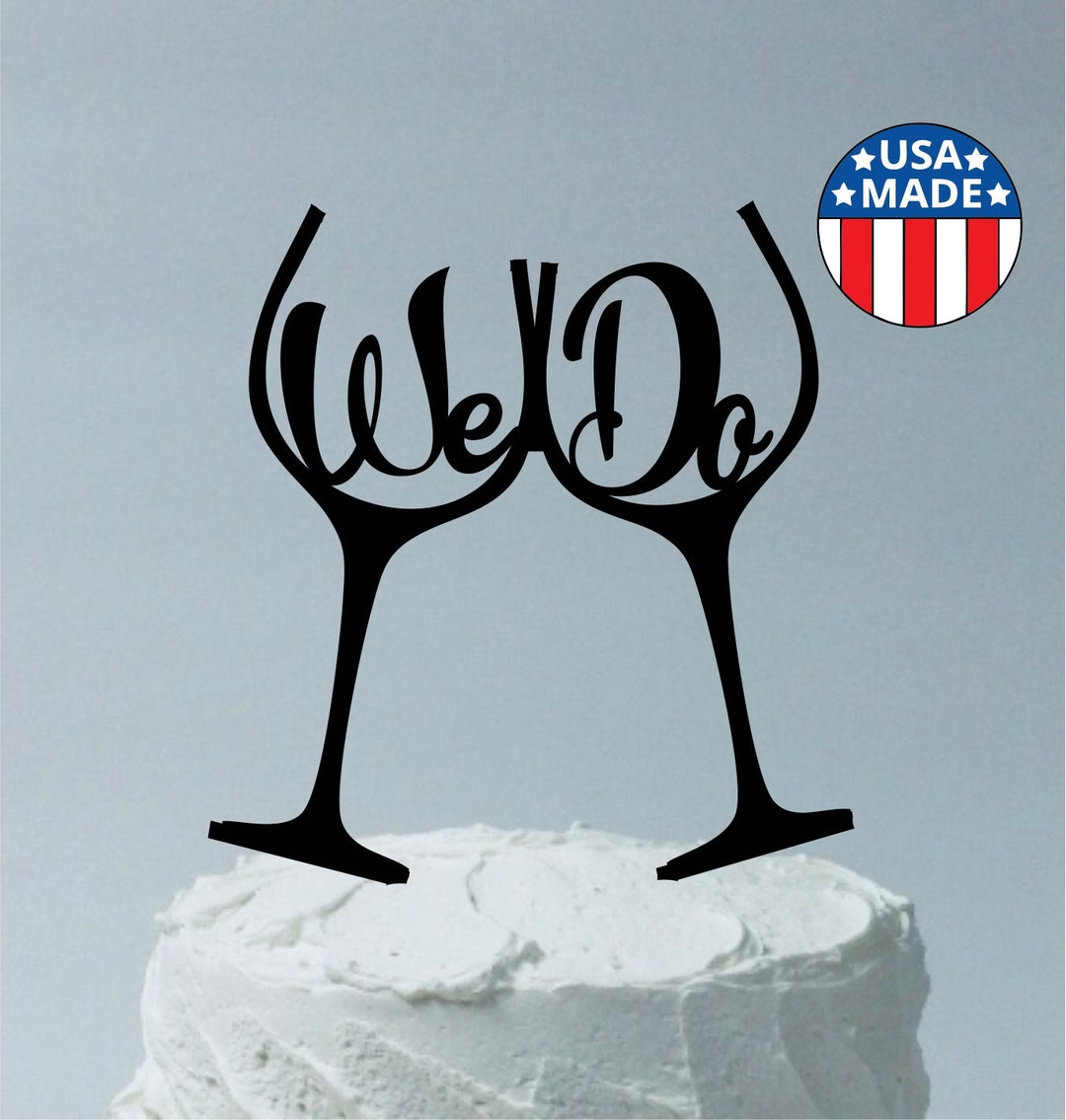 MADE in USA, Wedding Cake Topper We Do Inside Toasting Wine Glass