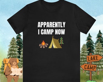 Apparently I Camp Now Shirt, Camper Gift, Camping Shirt for Men, Camping Shirt For Women, Unisex Camping T-Shirt, Adventure Hiking Shirt