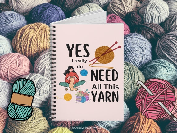 Knitting Gifts, Knitters Notebook, Yes I Really Do Need All This