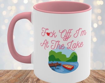 Lake Mug, At The Lake Coffee Mug, F*ck Off I'm At The Lake Mug, Lake Days Mug, Funny Mug For Lake Vacation, Lake House Mug