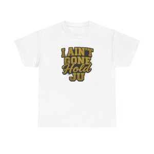 Camiseta unissex - I Ain't Gone Hold Ju Shirt, clima streetwear de Atlanta, presente para fãs de hip hop e rap, camiseta de algodão masculina e feminina, essencial para streetwear, Atlanta