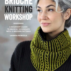 May include: A book cover with the title "Brioche Knitting Workshop: A Beginner's Guide to Brioche Techniques with 15 Modern Patterns" by Lavanya Patricella. The cover features a woman wearing a green and black knitted cowl.