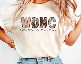 Comfort Colors® WDNC Shirt We Do Not Care Club, Menopause Perimenopause Women, Menopause Attitude Shirt, Vintage Floral Trending Humor Shirt