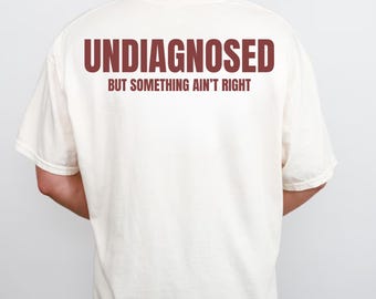 Undiagnosed But Something Ain’t Right Shirt, Undiagnosed Shirt Funny Quote, Mental Health Humor T-Shirt, Something Ain’t Right Tee