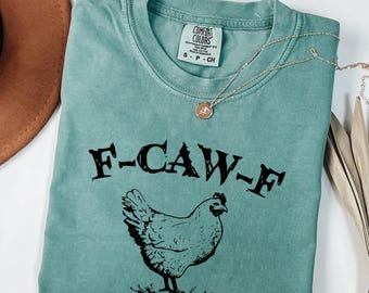 Comfort Colors® Funny Chicken Shirt F-CAW-F Farm Humor Tee  Poultry Lover Gift Country Life Graphic T-Shirt for Women and Men