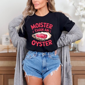 Moister Than An Oyster Shirt, Retro Funny Graphic Tee, Unique Humor T-Shirt, Cool Gift Idea, Trendy Meme Casual Wear, Fun Apparel Tshirt
