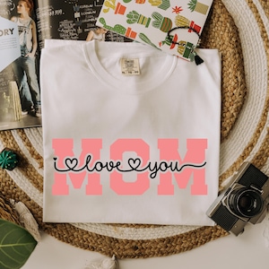 I love You Mom Shirt, Mom Love Shirt, Birthday Gift For Mom, I Love You Mama shirt, Gift for Mama, Cute Mom Shirt, Mother&#39;s Day Gift Shirt