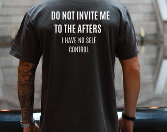 Do Not Invite Me To Afters Shirt, Rave Outfit, Festival Shirt, Funny Gift, Rave T-shirt, Sarcastic Shirt, Party Shirt, Meme Top, Prank Shirt