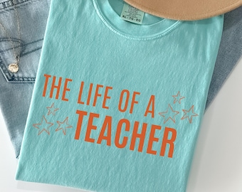 Comfort Colors® The Life of a Teacher Shirt, Back to School Teacher Shirt, New Teacher Gift, Teacher Appreciation, Elementary School Shirt