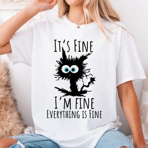 It's Fine I'm Fine Everything Is Fine Shirt, Cute Black Cat Tee, Sarcasm T-Shirt, Everything Is Fine, Funny Cat Tee, Funny Gift Cat Lover