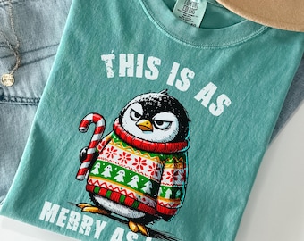 Comfort Colors® Funny Grumpy Penguin Christmas Shirt, This Is As Merry As I Get T-Shirt, Holiday Humor Tee, Cute Sarcastic Penguin Xmas Gift