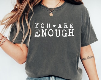 Comfort Colors®You Are Enough T-Shirt,Mental Health Shirt,Inspirational Tee,Ladies Gift Shirt, Motivational Shirt,Self Love Shirt,You Matter