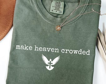 Comfort Colors Make Heaven Crowded Shirt, Inspirational Christian Shirt, Religious T-shirt, Worship Shirt, Gift for Christian Mom