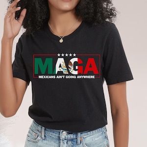 Mexicans Ain&#39;t Going Anywhere - MAGA Immigration Shirt - Daughter of Immigrants Shirts - Latina Power T-Shirt - Protest Shirt - Equality Tee