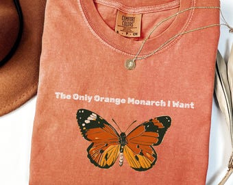Comfort Colors The Only Orange Monarch I Want Shirt, Pro Democracy Shirt, Anti Authoritarianism, Anti Monarchy, Anti Trump Tee, Resist Shirt