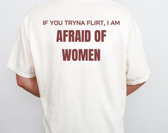 If You Tryna Flirt Shirt, Funny Graphic Tee, Afraid of Women T-Shirt, Humorous Quote Shirt, Trendy Unisex Tee, Sarcastic Saying Top