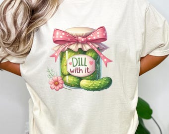 Comfort Colors® Funny Dill With It Pickle Shirt, Cute Pickle Lovers Tee, Coquette Pickle Jars Sweatshirt, Cute Women Gift, Pickle Lover Gift