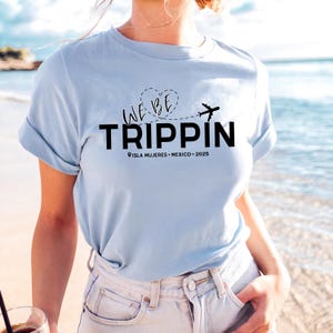We Be Trippin Custom Vacation Shirt, Personalized Trip Outfit, Girls Weekend Matching shirts, Funny Adventure Shirt, Family Vacay with city