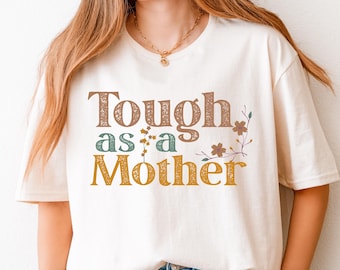 Tough As A Mother Florals T-shirt, Mothers Day Shirt, Funny Mom Sweatshirt, Retro Mother's Day Gift, Aesthetic Mama Hoodie, Mother's Day Tee
