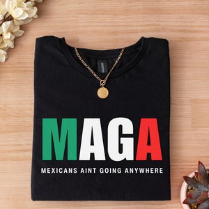 Mexicans Ain&#39;t Going Anywhere - MAGA Immigration Shirt - Daughter of Immigrants Shirts - Latina Power T-Shirt - Protest Shirt - Equality Tee