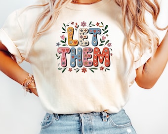 Let Them Shirt, Mental Health Shirt, Inspirational Quotes, Motivational Crewneck, Positive Saying Shirt, Therapist Tee,Comfort Colors®
