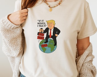 Trump Political Cartoon Shirt,Tax the World Shirt,Funny President Satire T-Shirt,Anti Trump Shirt,Anti-Authoritarian Shirt,Kakistocracy Tee