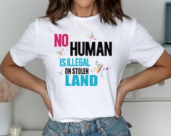 No One Is Illegal On Stolen Land Shirt, Immigration Shirt, Anti Racism Shirt, Activist Protest Shirt, , Activism Shirt, Human Rights Shirts