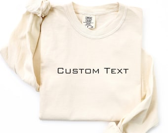 Comfort Colors Custom Text Shirt, Personalized Custom Shirt, Custom Made Shirt, Your Photo Shirt, Matching Custom Shirts,Business Logo Shirt