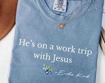 He's on a Work Trip with Jesus Christian T-Shirt, Faith Based Inspired By Erika Kirk -comfort colors