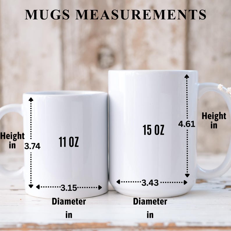 May include: Two white ceramic mugs labeled 11 oz and 15 oz. The 11 oz mug is 3.74 inches high with a 3.15 inch diameter. The 15 oz mug is 4.61 inches high with a 3.43 inch diameter. Text at the top reads MUGS MEASUREMENTS with height and diameter labels.