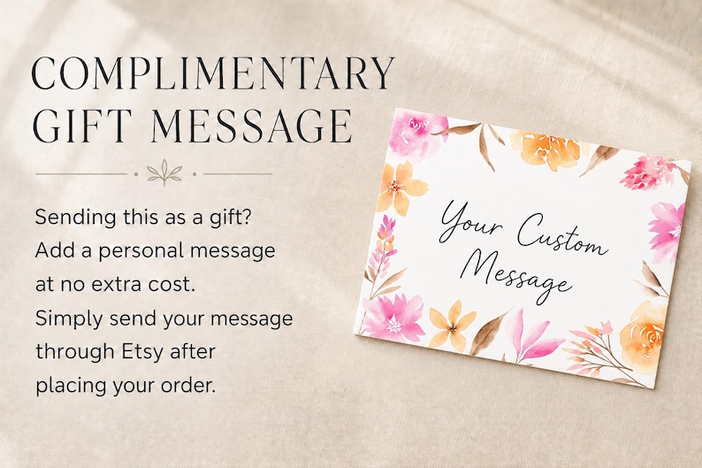 May include: A rectangular white gift card featuring a watercolor floral border in shades of pink, orange, and brown. The card displays the text "Your Custom Message" in black script. The image also includes the text "COMPLIMENTARY GIFT MESSAGE" and instructions for adding a personal message to an order.