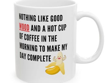 Taza de café divertida, Nada de madera, Regalo para amantes del café (11 oz y 15 oz)