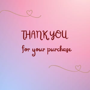 May include: A digital graphic with a soft pink and blue gradient background featuring the dark red text THANK YOU for your purchase in a stylized font, accompanied by two thin, hand-drawn gold lines with small heart shapes at the ends.