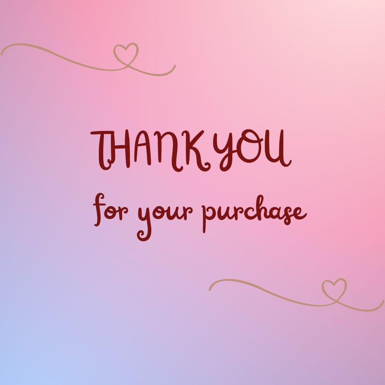 May include: A digital graphic with a soft pink and blue gradient background featuring the dark red text THANK YOU for your purchase in a stylized font, accompanied by two thin, hand-drawn gold lines with small heart shapes at the ends.