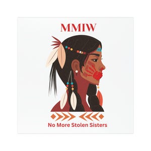May include: A digital illustration of a Native American woman with a red handprint on her face. The text "MMIW" and "No More Stolen Sisters" is below the image.