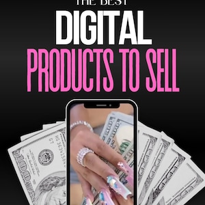 Op de afbeelding: Afbeelding met de tekst "THE BEST DIGITAL PRODUCTS TO SELL" in wit en roze. Een smartphone toont een hand met lange, versierde nagels die contant geld vasthoudt. Verschillende $100-biljetten zijn rond de telefoon uitgespreid.