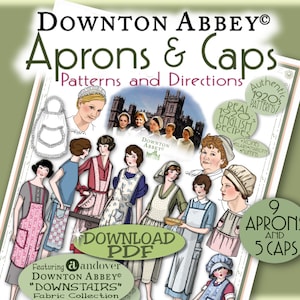 May include: A digital download for 9 aprons and 5 caps inspired by the Downton Abbey television series. The image features a collage of women wearing the aprons and caps, along with a vintage-style illustration of Downton Abbey. The text "Download PDF" is in a green circle.