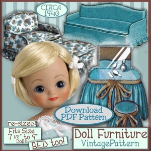 May include: A vintage doll furniture pattern for a sofa, vanity, and bed. The pattern is for dolls that are 7 1/2 inches to 9 inches tall. The pattern is from circa 1940 and is available as a PDF download. The text on the image reads "Download PDF Pattern", "Doll Furniture VintagePattern", "re-sized! Fits Size 7 1/2" to 9" Dolls", "BED too!" and "CIRCA 1940".